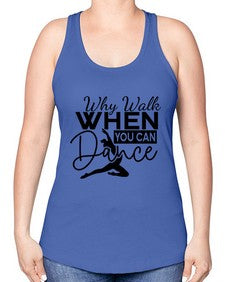 Why walk when you can dance 213# - ballet -Racerback Tank