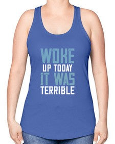 Woke up today It was terrible 109# - funny -Racerback Tank