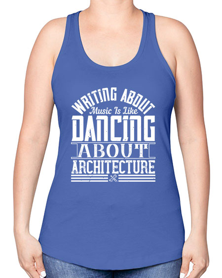 Writing about music is like dancing about architecture Style 480# - architect -Racerback Tank
