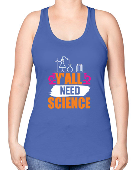 Yall Need Science 4# - general science -Racerback Tank