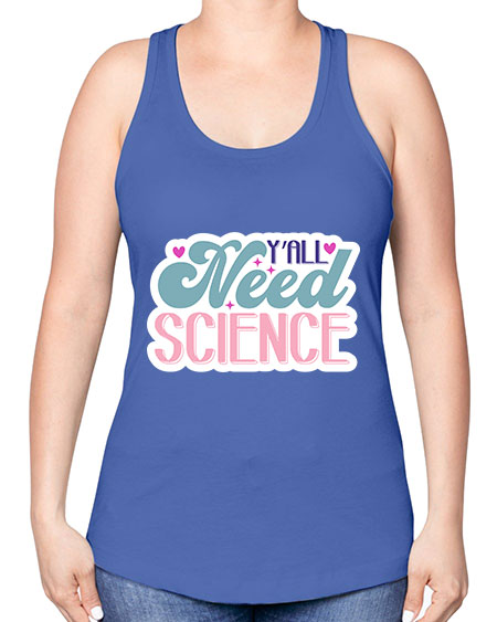 Yall need science 3# - general science -Racerback Tank