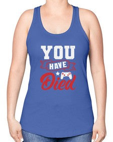 You Have Died 57# - video games -Racerback Tank