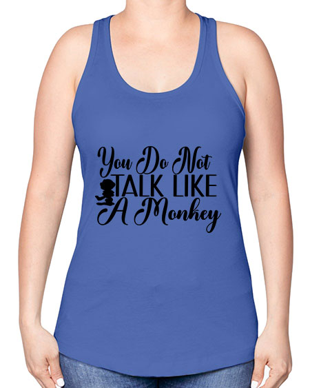 You do not talk like 365# - monkey -Racerback Tank