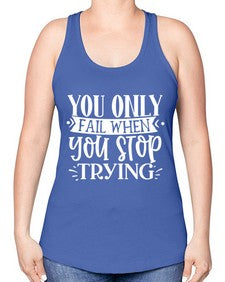 You only fail when you stop trying Style 58# - motivation -Racerback Tank