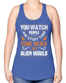 You watch people and stufey them 47# - ufo -Racerback Tank