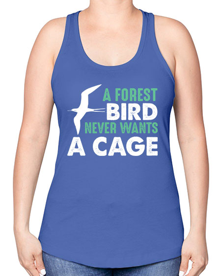 a forest bird never wants a cage 3# - birds -Racerback Tank
