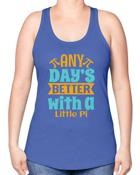 any days better with a little pi 1# - pi -Racerback Tank