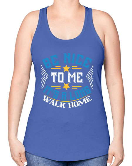 be nice to me its a long walk home Style 596# - Bus Driver -Racerback Tank