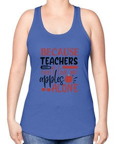 because teachers cant live on apples alone Style 69# - teacher -Racerback Tank