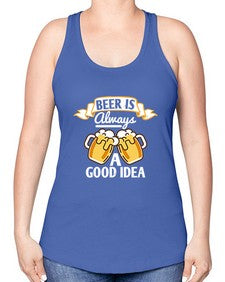 beer is always a good idea 648# - beer -Racerback Tank