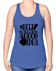 beer is always a good idea 649# - beer -Racerback Tank