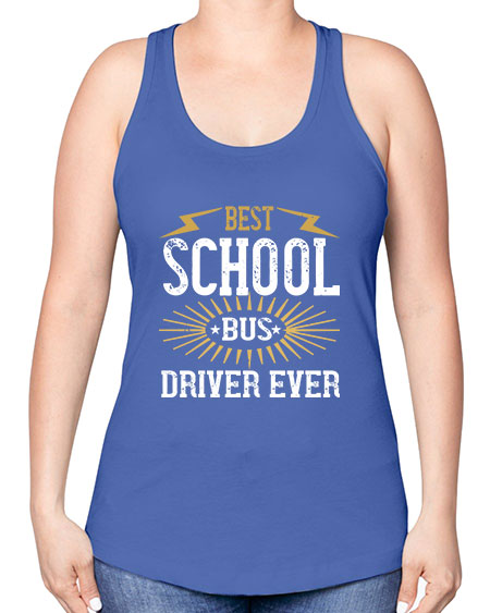 best school bus driver ever Style 615# - Bus Driver -Racerback Tank