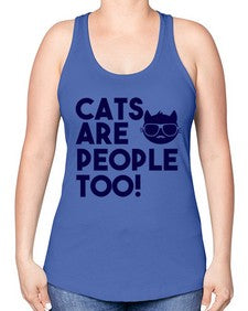 cats are people too - cats -Racerback Tank