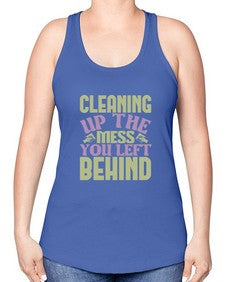 cleaning up the mess you left behind Style 95# - cleaner -Racerback Tank