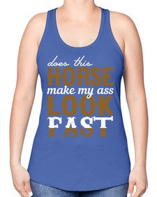 does this horse make my ass look fast - horse -Racerback Tank