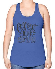 follow your dreams they know the way Style 113# - motivation -Racerback Tank