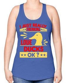 i just really freaking love ducks ok Style 44# - ducks -Racerback Tank