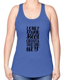 i only drink beer on days 1156# - beer -Racerback Tank