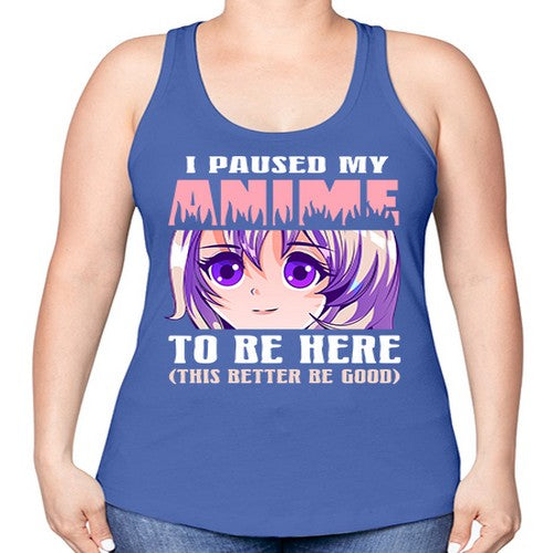 i paused my anime to be here236# - anime -Racerback Tank