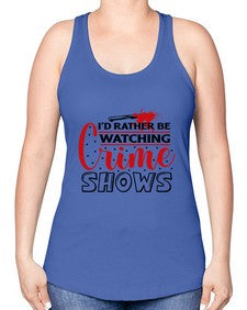 id rather be watching crime shows 616# - true crime -Racerback Tank