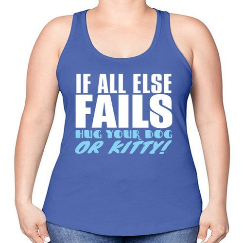 if all else fails hug your dog or kitty - dogs -Racerback Tank