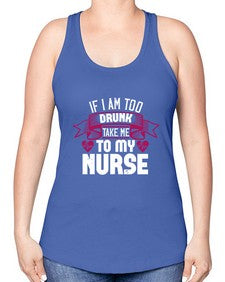 if i am too drunk take me Style 932# - nurse -Racerback Tank