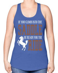 if you climb into the saddle be ready for the ride - horse -Racerback Tank