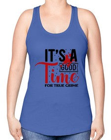 its a good time for true crime 677# - true crime -Racerback Tank