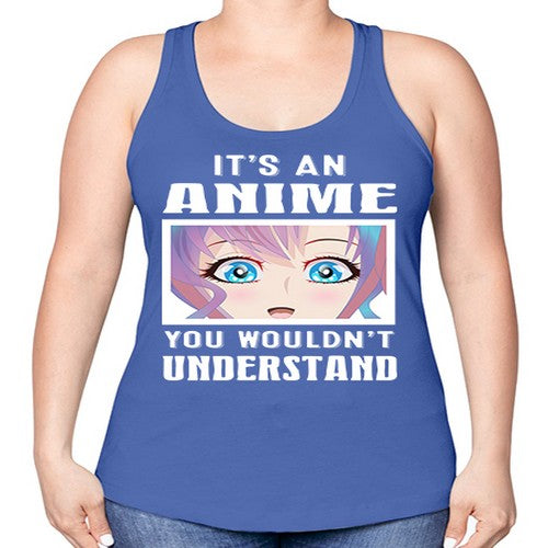 its an anime you wouldnt understand251# - anime -Racerback Tank