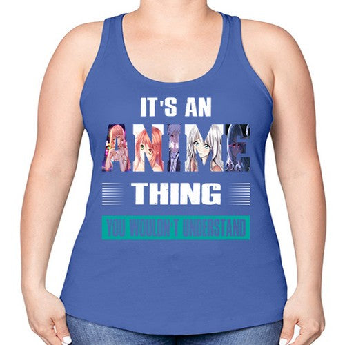 its an thing you wouldnt understand252# - anime -Racerback Tank