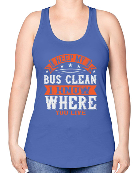 keep my bus clean i know where you live Style 1031# - Bus Driver -Racerback Tank