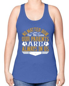 no matter how far we come our parents are always in us 488# - parents day -Racerback Tank