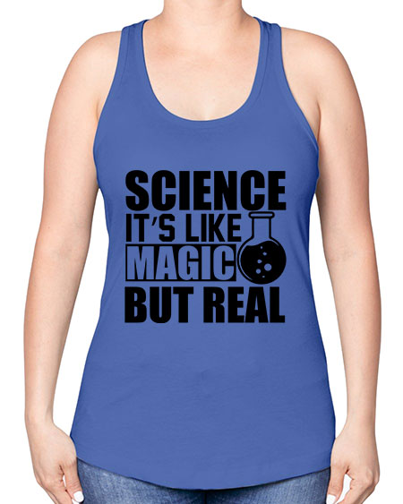 science it s like magic but real 84# - general science -Racerback Tank