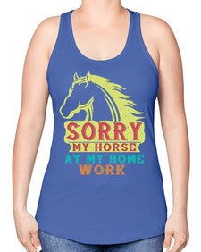 sorry my horse at my home work Style 22# - horse -Racerback Tank