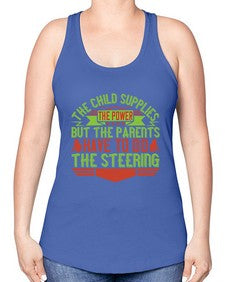 the child supplies the power but the parents have to do the steering 587# - parents day -Racerback Tank