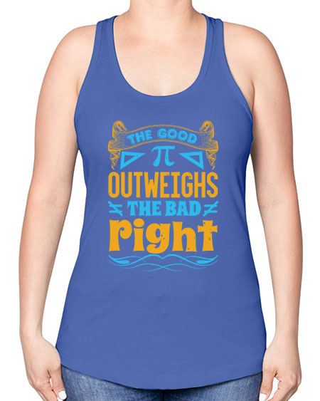 the good Pi outweighhs the bad right 47# - pi -Racerback Tank