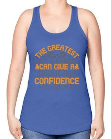 the greatest gift a parent can give a child is selfconfidence 589# - parents day -Racerback Tank
