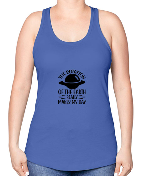 the rotation of the earth really makes my day 5# - nature -Racerback Tank