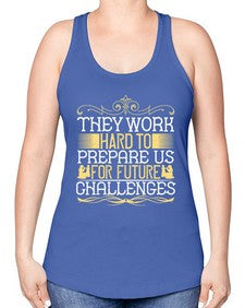 they work hard to prepare us for future challenges 617# - parents day -Racerback Tank