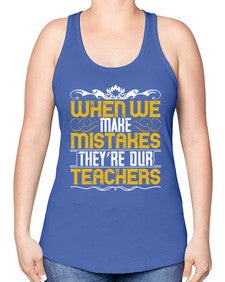 when we make mistakes theyre our teachers 673# - parents day -Racerback Tank