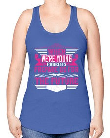 when were young parents prepare us for the future 674# - parents day -Racerback Tank