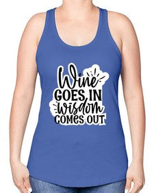 wine goes in wisdom comes out 1250# - funny -Racerback Tank