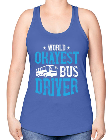 world okayest bus driver Style 1655# - Bus Driver -Racerback Tank