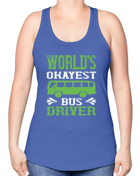 worlds okayest bus driver Style 1670# - Bus Driver -Racerback Tank