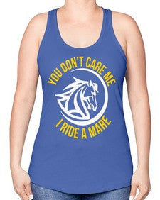 you don’t care me i ride a mare Style 1# - horse -Racerback Tank