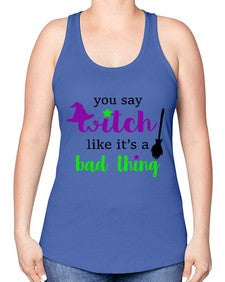 you say witch 1# - witch -Racerback Tank