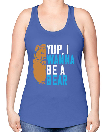yup i wanna be a bear 291# - bears - animals -Racerback Tank