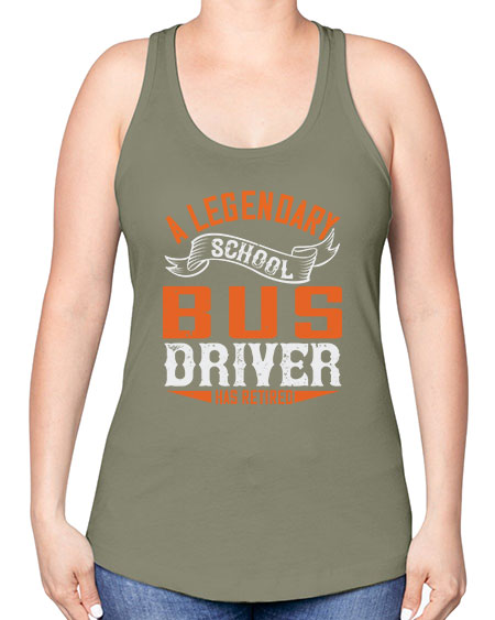 A LEGENARY SCHOOL DRIVER HAS RETIRED Style 559# - Bus Driver -Racerback Tank