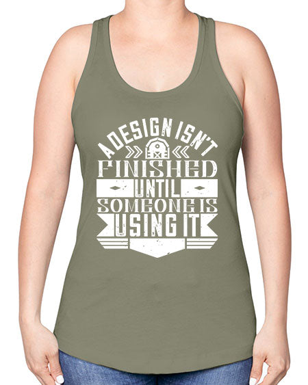 A design isnt finished until someone is using it Style 8# - architect -Racerback Tank