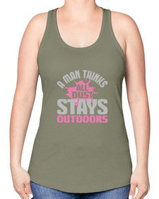 A man thinks all dust stays outdoors Style 14# - cleaner -Racerback Tank